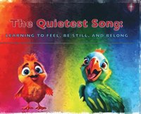bokomslag The Quietest Song: Learning to Feel, Be Still, and Belong