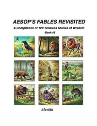 bokomslag Aesop's Fables Revisited: A Compilation of 120 Timeless Stories of Wisdom - Book #5