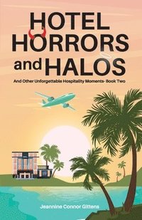 bokomslag Hotel Horrors and Halos: And Other Unforgettable Hospitality Moments Book Two