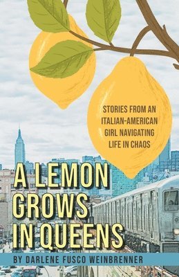 Darlene Fusco Weinbrenner, Darlene  Fusco Weinbrenner, Lil Barcaski - Lemon Grows in Queens, Häftad