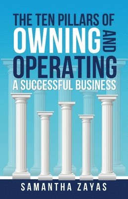 Samantha Zayas, Kristen Winiarski - Ten Pillars of Owning and Operating a Successful Business, Häftad