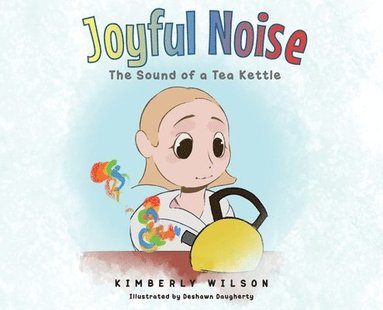 bokomslag Joyful Noise: The Sound of a Tea Kettle