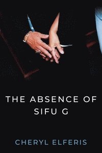 bokomslag Absence Of Sifu G