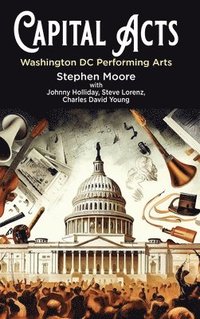 bokomslag Capital Acts: Washington DC Performing Arts