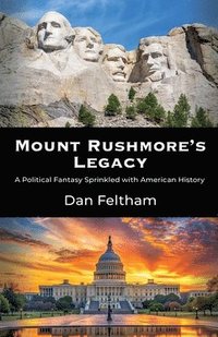 bokomslag Mount Rushmore's Legacy: A Political Fantasy Sprinkled With American History