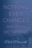 bokomslag Nothing Ever Changes And Other Mutations