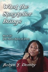 bokomslag What the Storyteller Brings - Book II: The Silver Eyes of Time