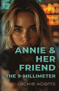 bokomslag Annie & Her Friend the 9-Millimeter