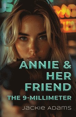 bokomslag Annie & Her Friend the 9-Millimeter