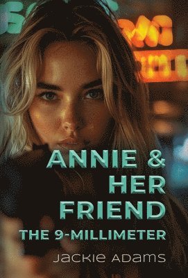 bokomslag Annie & Her Friend the 9-Millimeter