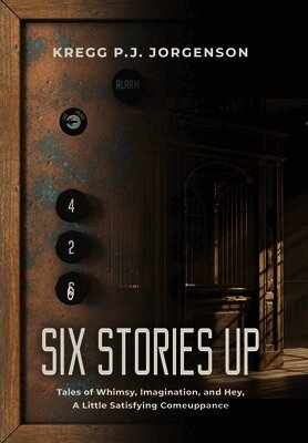 Six Stories Up: Tales of Whimsy, Imagination, and Hey, a Little Satisfying Comeuppance