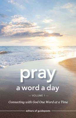 Guideposts - Pray a Word a Day Volume 1: Connecting with God One Word at a Time, Häftad