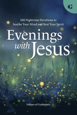Evenings with Jesus: 100 Nighttime Devotions to Soothe Your Mind and Rest Your Spirit