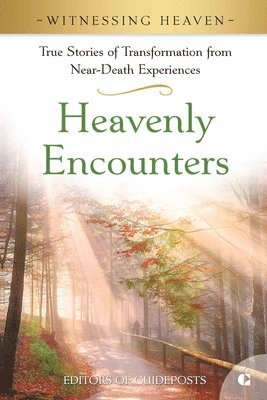 Guideposts - Heavenly Encounters: True Stories of Transformation from Near-Death Experiences., Häftad
