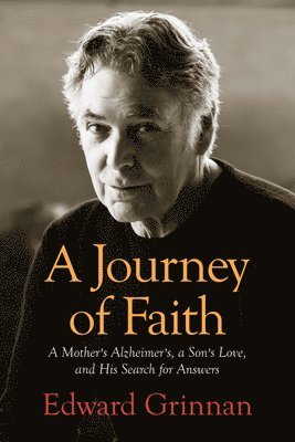 bokomslag A Journey of Faith: A Mother's Alzheimer's, a Son's Love, and His Search for Answers