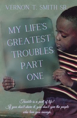 Vernon T Smith Sr, Sr. Smith, Vernon T., Vernon T. Smith Sr. - My Life's Greatest Troubles, Häftad
