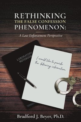 Bradford J Beyer - Rethinking the False Confession Phenomenon, Häftad. Tillgänglighet: Lägg i varukorg