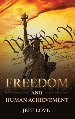 Jeff Love - Freedom and Human Achievement, Inbunden