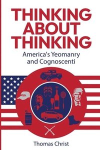 bokomslag Thinking About Thinking; America's Yeomanry and Cognoscenti