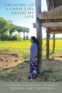 bokomslag Growing Up A Farm Girl Saved My Life: A Cambodian Genocide Survivor Remembers