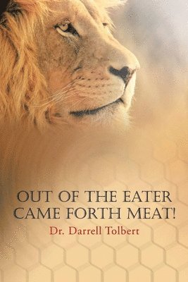 Darrell Tolbert, Darrell Tolbert, Ph.D. - Out of the Eater Came Forth Meat!, Häftad