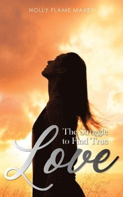 Holly Flame Maxey - Struggle to Find True Love, Inbunden
