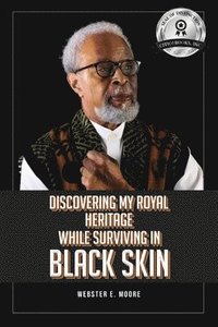 bokomslag Discovering My Royal Heritage While Surviving in Black Skin