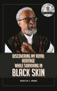 bokomslag Discovering My Royal Heritage While Surviving in Black Skin