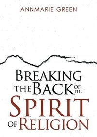 bokomslag Breaking the Back of The Spirit of Religion