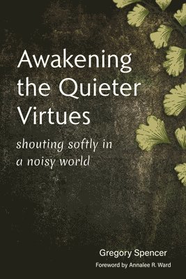 bokomslag Awakening the Quieter Virtues