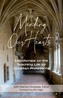 Minding Our Hearts: Devotionals on the Teaching Life for Christian Professors