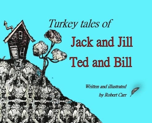 J Carr, J. Carr, J. Carr, Soriano, Delbert Martinez - Turkey Tales of Jack and Jill and Ted and Bill, Inbunden