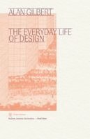 Alan Gilbert - Everyday Life of Design, Häftad
