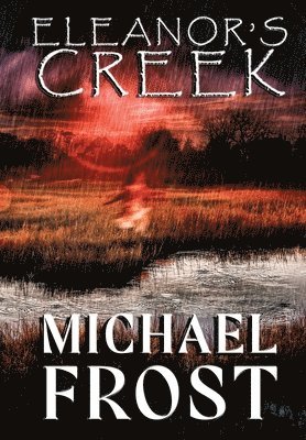 Michael Frost - Eleanor's Creek, Inbunden
