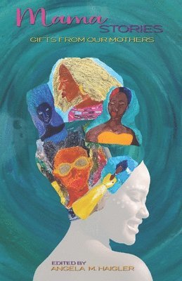 Angela M Haigler, Angela M. Haigler, ANGELA M HAIGLER - Mama Stories, Häftad