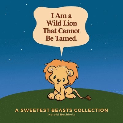 I Am a Wild Lion That Cannot Be Tamed. 1