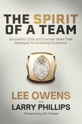 bokomslag Spirit of a Team: Successful Ceos and Coaches Share Their Strategies for Achieving Excellence