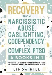 bokomslag Recovery from Narcissistic Abuse, Gaslighting, Codependency and Complex PTSD (4 Books in 1)