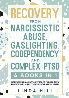 bokomslag Recovery from Narcissistic Abuse, Gaslighting, Codependency and Complex PTSD (4 Books in 1)