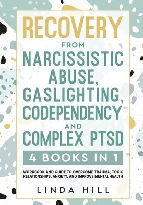 Recovery from Narcissistic Abuse, Gaslighting, Codependency and Complex PTSD (4 Books in 1) 1