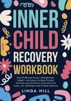 bokomslag Inner Child Recovery Workbook: Heal Childhood Trauma, Abandonment, Neglect, and Abuse. Includes Prompts, Exercises and Activities to Overcome Trust Is