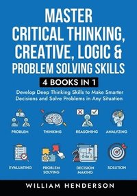 bokomslag Master Critical Thinking, Creative, Logic & Problem Solving Skills (4 Books in 1)