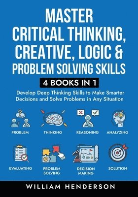 bokomslag Master Critical Thinking, Creative, Logic & Problem Solving Skills (4 Books in 1)