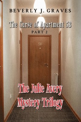 The Julie Avery Mystery Trilogy: Part 2: The Curse of Apartment 5B 1