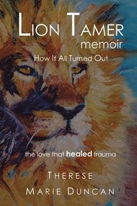 bokomslag LION TAMER MEMOIR How It All Turned Out