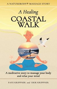 bokomslag A Healing Coastal Walk: A meditative story to massage your body and relax your mind