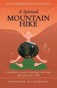 bokomslag A Spirited Mountain Hike: A meditative story to massage your body and relax your mind