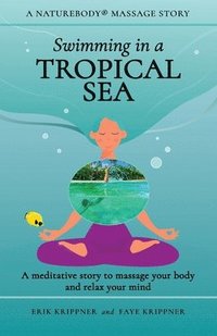 bokomslag Swimming in a Tropical Sea: A meditative story to massage your body and relax your mind