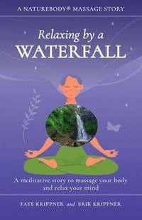 bokomslag Relaxing by a Waterfall: A meditative story to massage your body and relax your mind