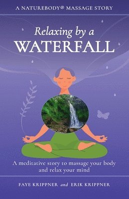 bokomslag Relaxing by a Waterfall: A meditative story to massage your body and relax your mind